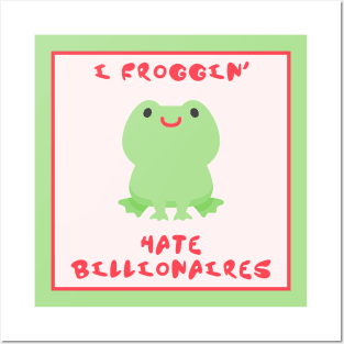 I Froggin Hate Billionaires - Frog Anti Billionaire Posters and Art